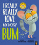 Book cover of: I Really, Really Love My Noisy Bum