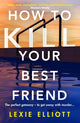 Book cover of: How to Kill Your Best Friend. By: Lexie Elliott