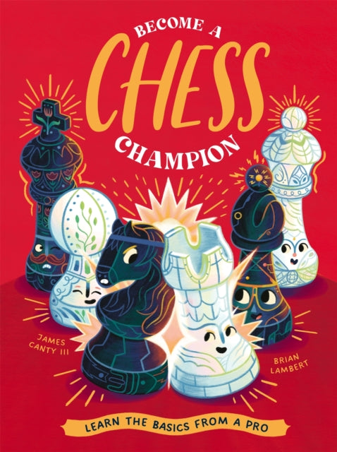 Become a Chess Champion, Learn the Basics from a Pro 9781838993627 James Canty III