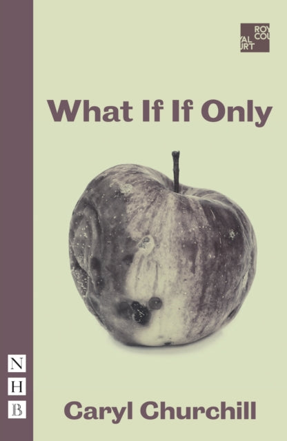 Book cover of: What If If Only. By: Caryl Churchill