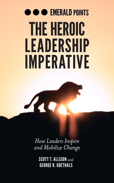 Book cover of: Heroic Leadership Imperative. By: Scott T. Allison