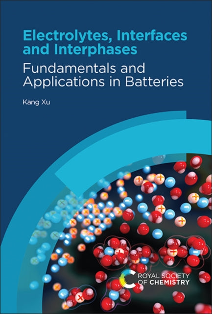 Book cover of: Electrolytes, Interfaces and Interphases. By: Kang Xu