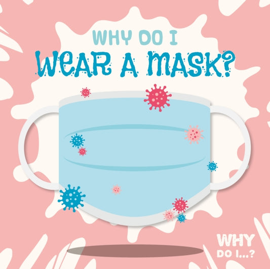 Book cover of: Why Do I Wear a Mask?. By: Madeline Tyler