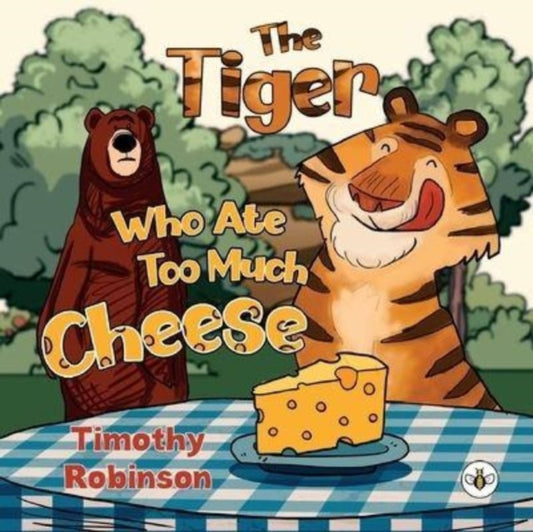 Book cover of: Tiger Who Ate Too Much Cheese. By: Timothy Robinson