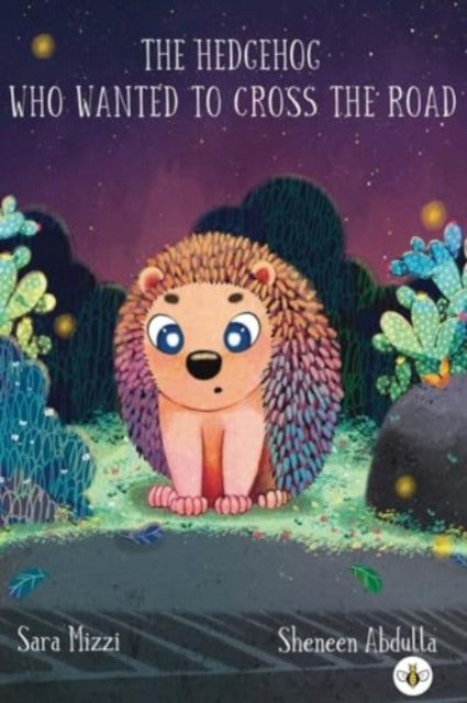 Book cover of: Hedgehog Who Wanted to Cross the Road. By: Sara Mizzi
