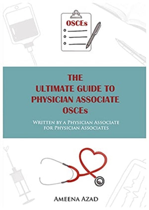 Ultimate Guide To Physician Associate OSCE's, Written by a Physician Associate for Physician Associates