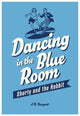 Book cover of: Dancing In The Blue Room. By: J. R. Sargent