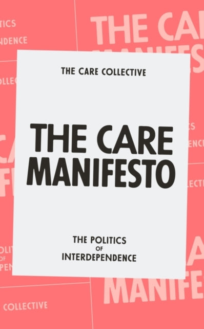 Care Manifesto, The Politics of Interdependence 9781839760969 The Care The Care Collective