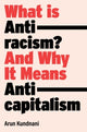 What Is Antiracism?, And Why It Means Anticapitalism 9781839762765 Arun Kundnani