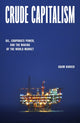 Crude Capitalism, Oil, Corporate Power, and the Making of the World Market 9781839763427 Adam Hanieh