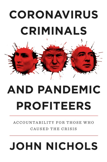Book cover of: Coronavirus Criminals and Pandemic Profiteers. By: Nichols, John
