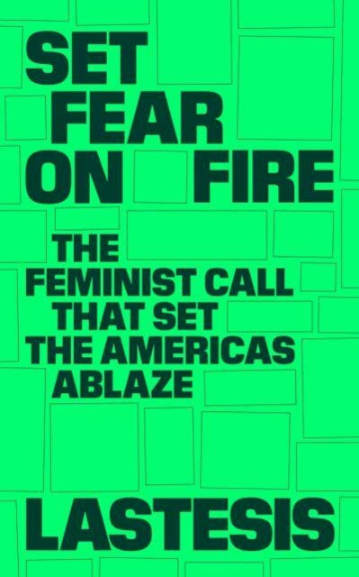 Book cover of: Set Fear on Fire. By: LasTesis