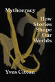 Book cover of: Mythocracy. By: Yves Citton
