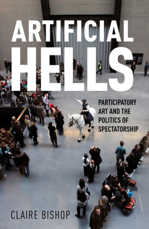 Artificial Hells, Participatory Art and the Politics of Spectatorship