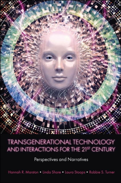 Book cover of: Transgenerational Technology and Interactions for the 21st Century. By: Hannah R. Marston