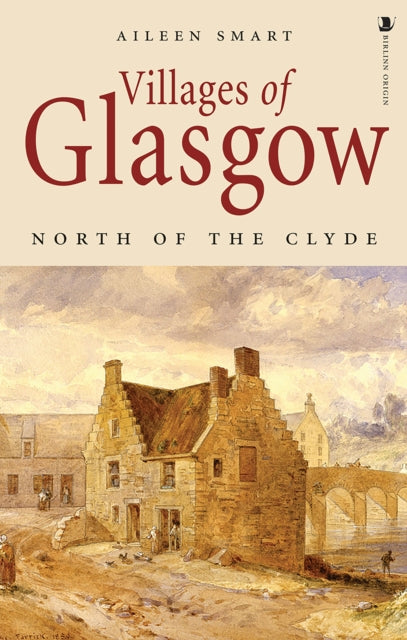 Book cover of: Villages of Glasgow: North of the Clyde. By: Aileen Smart