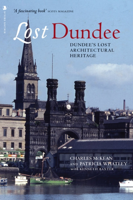 Lost Dundee, Dundee's Lost Architectural Heritage 9781839830761 Charles McKean