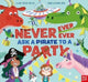 Book cover of: Never, Ever, Ever Ask a Pirate to a Party. By: Clare Helen Welsh