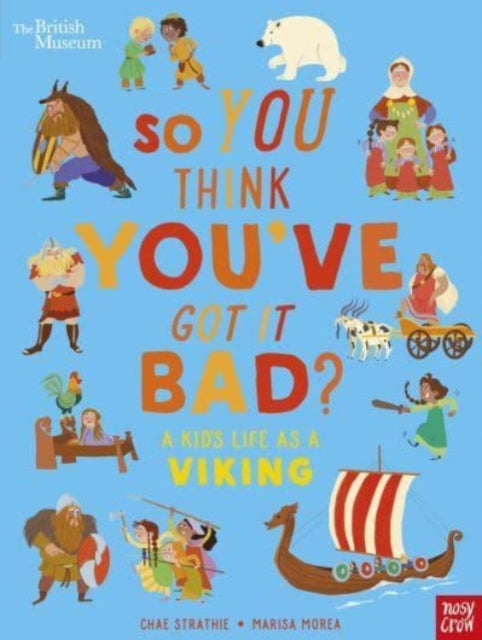 British Museum: So You Think You've Got It Bad? A Kid's Life as a Viking 9781839946363 Chae Strathie