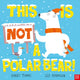 Book cover of: This Is NOT a Polar Bear!. By: Barry Timms