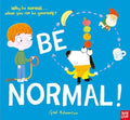 Be Normal!, Why be normal . . . when you can be yourself?
