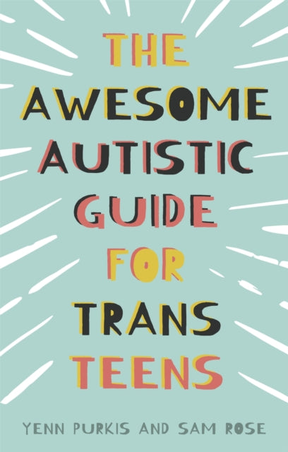 Book cover of: Awesome Autistic Guide for Trans Teens. By: Yenn Purkis