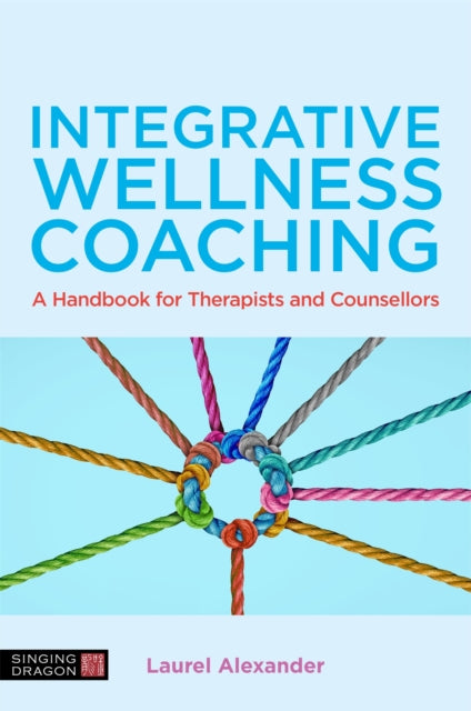 Book cover of: Integrative Wellness Coaching. By: Laurel Alexander