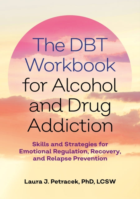 Book cover of: DBT Workbook for Alcohol and Drug Addiction. By: Laura J. Petracek