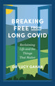 Book cover of: Breaking Free from Long Covid. By: Lucy Gahan