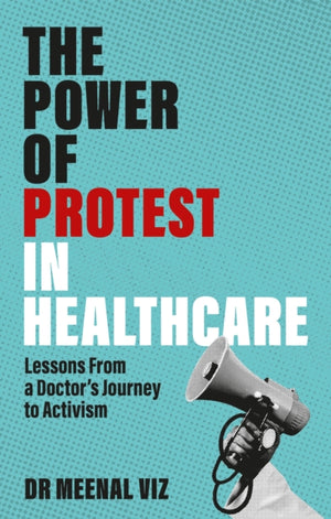 Power of Protest in Healthcare, Lessons From a Doctor’s Journey to Activism