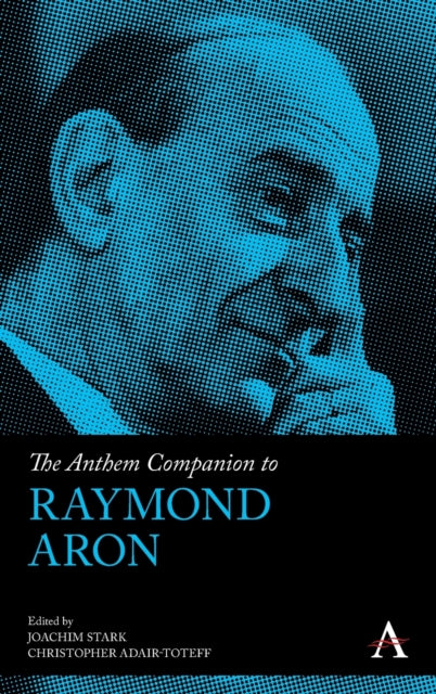 Book cover of: Anthem Companion to Raymond Aron. By: Joachim Stark