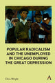 Book cover of: Popular Radicalism and the Unemployed in Chicago during the Great Depression. By: Chris Wright