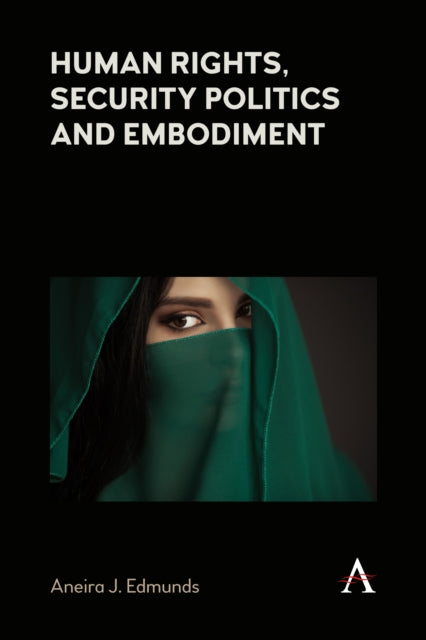 Book cover of: Human Rights, Security Politics and Embodiment. By: Aneira J. Edmunds