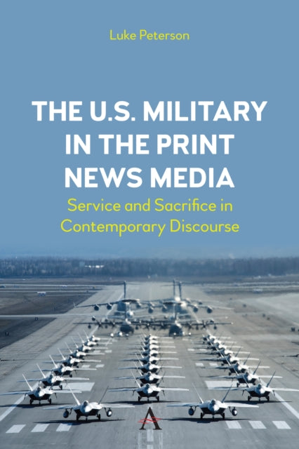 Book cover of: The U.S. Military in the Print News Media. By: Luke Peterson