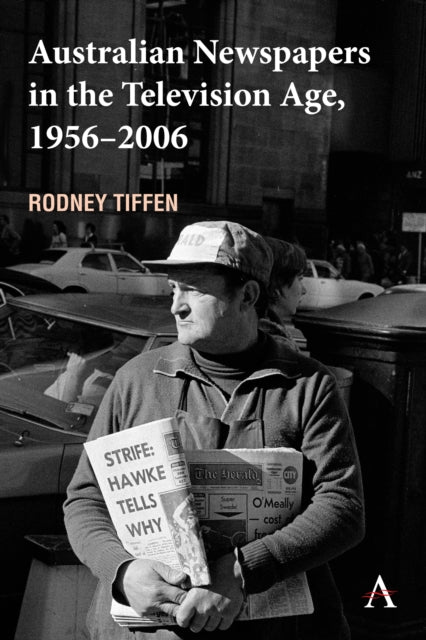 Book cover of: Australian Newspapers in the Television Age, 1956-2006. By: Rodney Tiffen