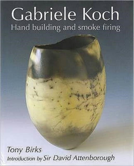 Book cover of: Gabriele Koch - Hand Building and Smoke Firing