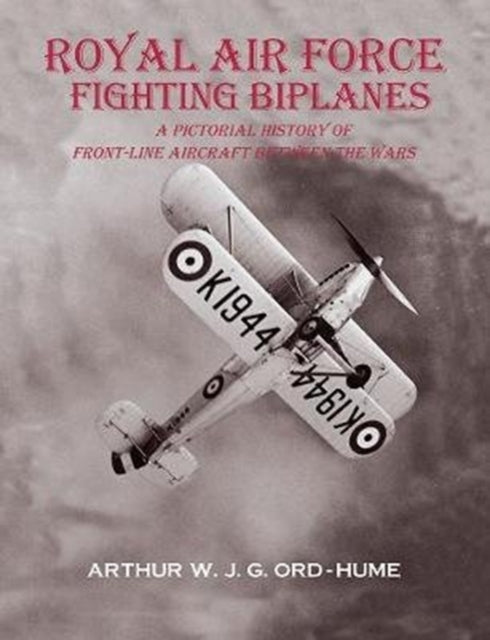 Book cover of: Royal Air Force Fighting Biplanes. By: Arthur W. J G. Ord-Hume