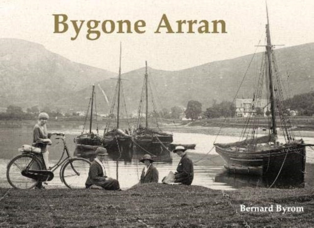 Book cover of: Bygone Arran. By: Bernard Byrom