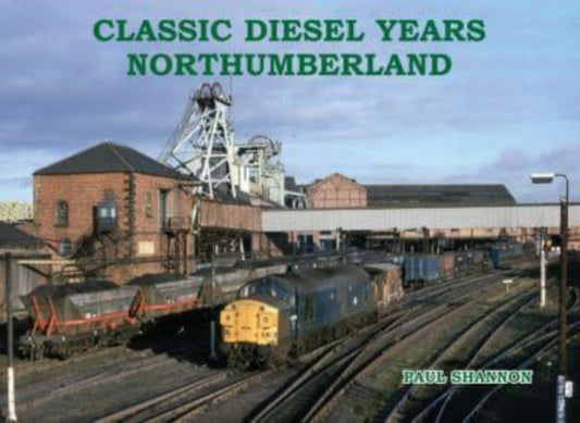 Book cover of: Classic Diesel Years Northumberland. By: Paul Shannon