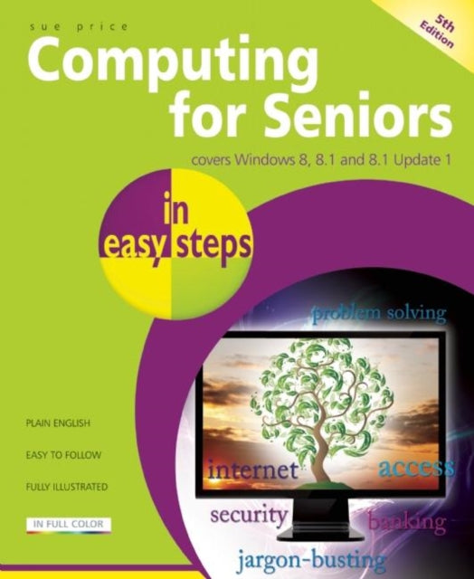 Book cover of: Computing for Seniors in Easy Steps Windows 8 Office 2013. By: Sue Price
