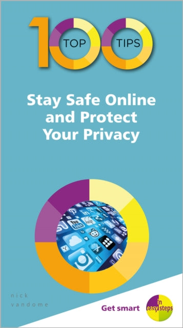 Book cover of: 100 Top Tips - Stay Safe Online and Protect Your Privacy. By: Nick Vandome