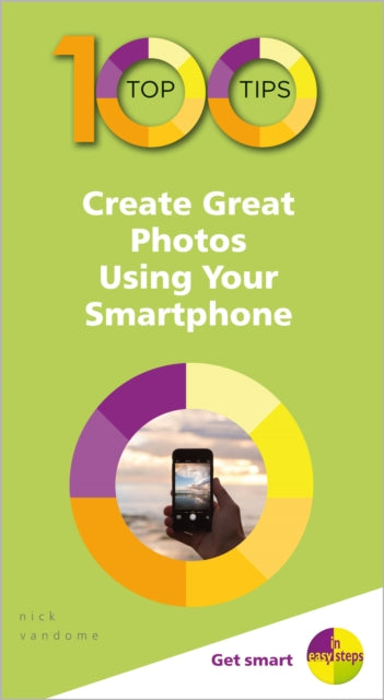 Book cover of: 100 Top Tips - Create Great Photos Using Your Smartphone. By: Nick Vandome