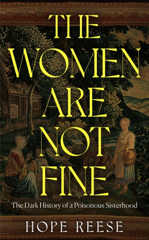 Women Are Not Fine, The Dark History of a Poisonous Sisterhood