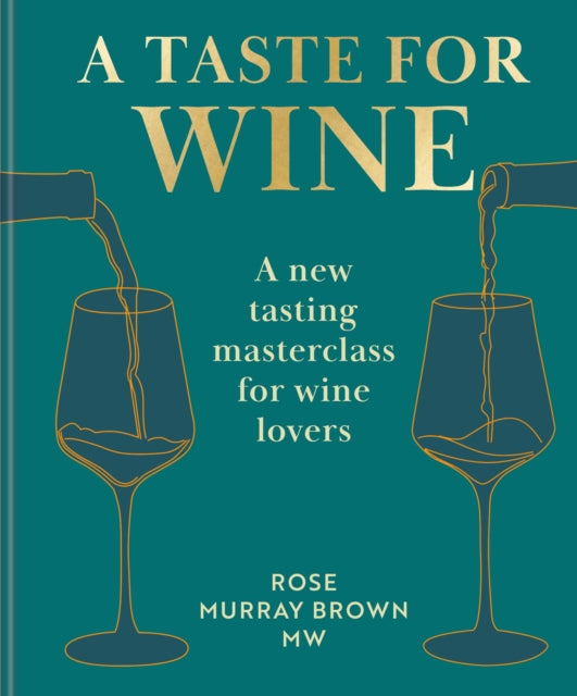 Taste for Wine, A new tasting masterclass for wine lovers 9781840918984 Rose Murray Brown