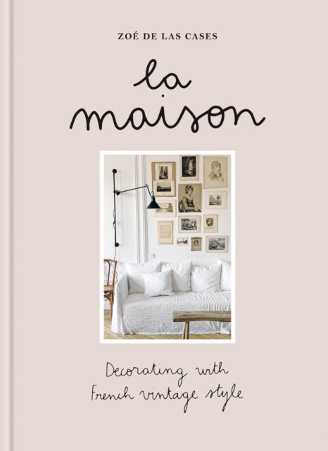 La Maison, Decorating with French vintage style 9781840919608 Zoé de las Cases