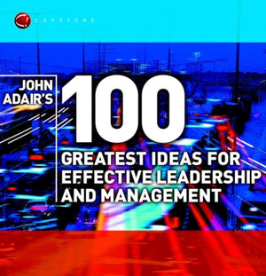 John Adairi 100 parimat ideed efektiivseks juhtimiseks ja haldamiseks