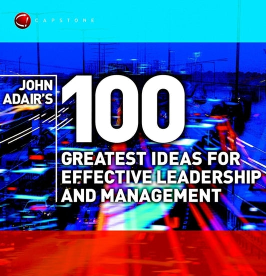 John Adairi 100 parimat ideed efektiivseks juhtimiseks ja haldamiseks