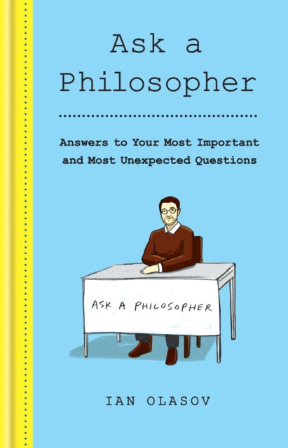 Ask a Philosopher, Answers to Your Most Important – and Most Unexpected – Questions 9781841815015 Ian Olasov
