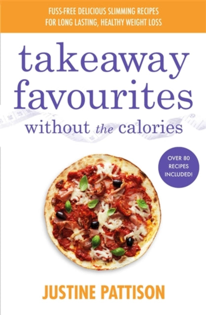 Book cover of: Takeaway Favourites Without the Calories. By: Justine Pattison