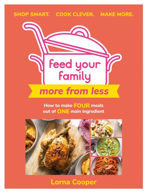 Feed Your Family: More From Less - Shop smart. Cook clever. Make more.